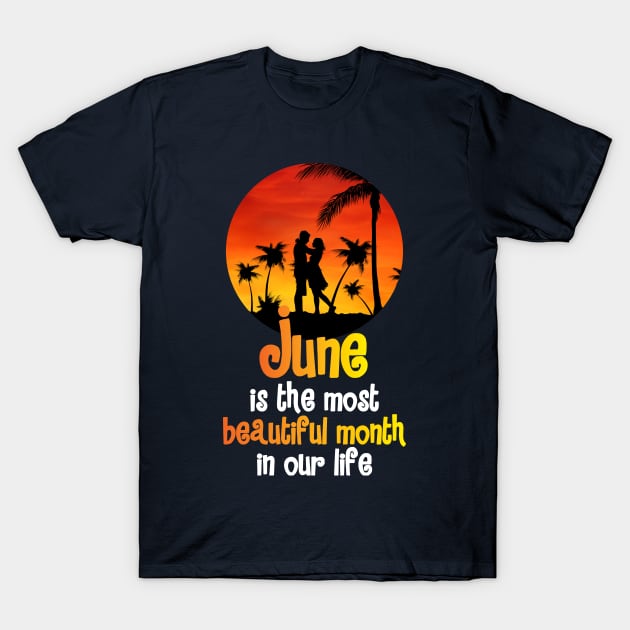 June is the most beautiful month in our life T-Shirt by ZUNAIRA